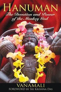 Hanuman: The Devotion & Power Of The Monkey God; Vanamali; 2010