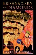 Krishna In The Sky With Diamonds : The Bhagavad Gita as Psychedelic Guide; Scott Teitsworth; 2012