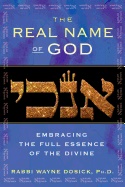 Real Name Of God : Embracing the Full Essence of the Divine; Rabbi Wayne Dosick; 2012