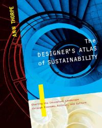 The Designer's Atlas of Sustainability; Ann Thorpe; 2007