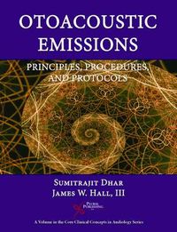 Otoacoustic Emissions; Sumitrajit Dhar, James Wilbur Hall; 2011