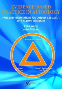 Evidence-Based Practice in Audiology; Lena Wong, Louise Hickson; 2012