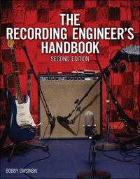 The Recording Engineer's Handbook; Bobby Owsinski; 2009