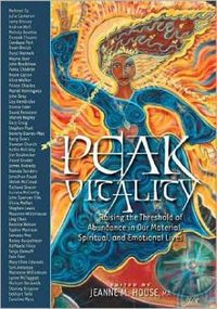 Peak Vitality: Raising The Threshold Of Abundance In Our Material, Spiritual & Emotional Lives (H); Jeanne M House; 2008