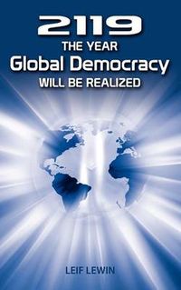 2119 - The Year Global Democracy Will Be Realized; Leif Lewin; 2012