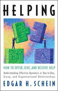 Helping: How to Offer, Give, and Receive Help; Edgar H Schein; 2011