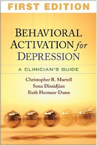 Behavioral Activation for Depression; Christopher R. Martell, Sona Dimidjian, Ruth Herman-Dunn, Peter M. Lewinsohn, Robert J. DeRubeis; 2010