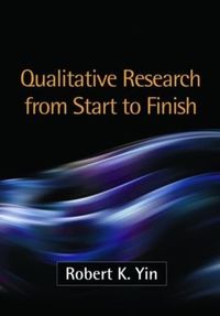 Qualitative Research from Start to Finish; Robert K Yin; 2010