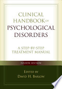 Clinical Handbook of Psychological Disorders, Fourth Edition: A Step-by-Step Treatment Manual; David H. Barlow; 2007