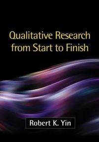 Qualitative Research from Start to Finish; Robert K Yin; 2010