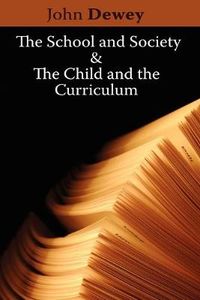 The School and Society &; The Child and the Curriculum; John Dewey; 2008