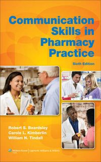 Communication Skills in Pharmacy Practice; Beardsley Robert S., Kimberlin Carole L., Tindall William N.; 2011