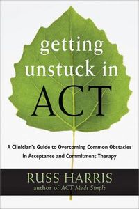 Getting Unstuck in ACT; Russ Harris; 2013