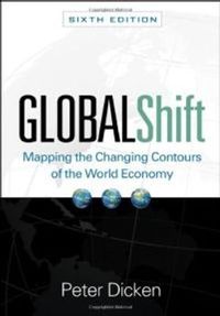 Global Shift : Mapping the Changing Contours of the World Economy; Peter Dicken; 2011