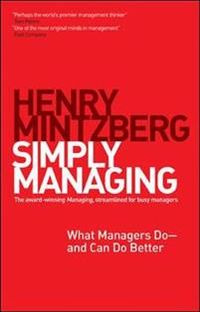 Simply Managing: What Managers Do and Can Do Better; Henry Mintzberg; 2013