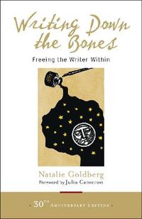 Writing Down the Bones; Natalie Goldberg, Bill Addison, Julia Cameron; 2016