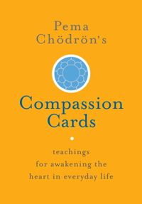 Pema chdrns compassion cards; Pema Chodron; 2016