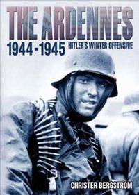 The Ardennes 1944-1945 : Hitler's winter offensive; Christer Bergstrom; 2014