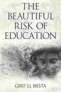 Beautiful Risk of Education; Gert J J Biesta; 2013