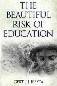 Beautiful Risk of Education; Gert J J Biesta; 2014