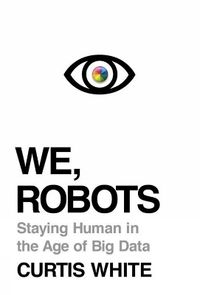 We, Robots; Curtis White; 2015