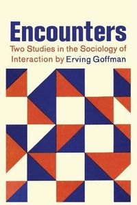 Encounters; Two Studies in the Sociology of Interaction; Erving Goffman; 2013