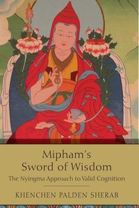 Miphams sword of wisdom; Khenchen Palden Sherab; 2018