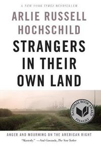 Strangers In Their Own Land; Arlie Russell Hochschild; 2018