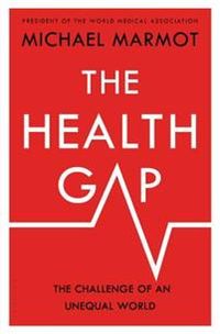 The Health Gap: The Challenge of an Unequal World; Michael Marmot; 2015