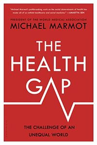 The health gap : the challenge of an unequal world; Michael Marmot; 2016