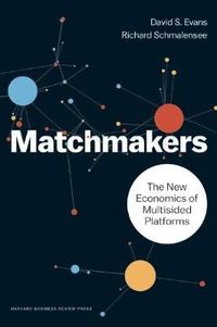 Matchmakers; David S. Evans, Richard Schmalensee; 2016