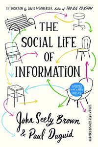 The Social Life of Information; John Seely Brown, Paul Duguid; 2017