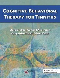 Cognitive Behavioral Therapy for Tinnitus; Eldr W Beukes, Gerhard Andersson, Vinaya Manchaiah, Viktor Kaldo; 2020