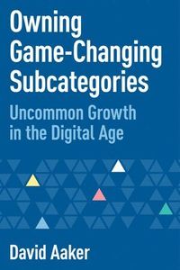 Owning Game-Changing Subcategories; David Aaker; 2020