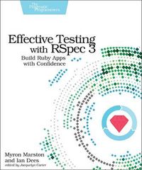 Effective Testing with RSpec 3; Myron Marston, Ian Dees; 2017