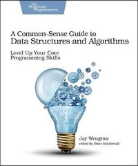 A Common-Sense Guide to Data Structures and Algorithms; Jay Wengrow; 2017