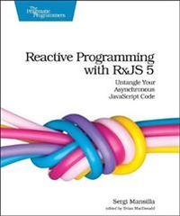 Reactive Programming with RxJS 5; Sergi Mansilla; 2018