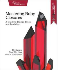 Mastering Ruby Closures; Benjamin Tan Wei Hao; 2017