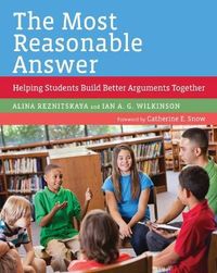 The Most Reasonable Answer; Alina Reznitskaya, Ian A.G. Wilkinson, Catherine E. Snow; 2017