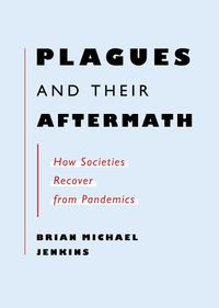 Plagues And Their Aftermath; Brian Michael Jenkins; 2022
