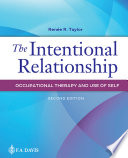 The Intentional Relationship: Occupational Therapy and Use of Self; Renee R Taylor; 0