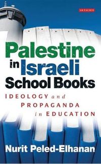 Palestine in Israeli School Books; Peled-Elhanan Nurit; 2012