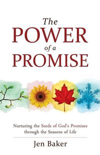 Power of a promise - nurturing the seeds of gods promise through the season; Jen Baker; 2018