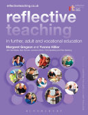 Reflective Teaching in Further, Adult and Vocational Education; Margaret Gregson, Yvonne Hillier, Biesta Gert, Sam Duncan, Nixon Lawrence, Spedding Trish, Wakeling Paul; 2015