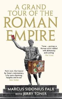 A Grand Tour of the Roman Empire by Marcus Sidonius Falx; Dr. Jerry Toner; 2024