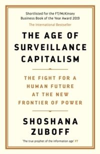 Age of Surveillance Capitalism; Shoshana Zuboff; 2019
