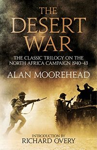 Desert war - the classic trilogy on the north african campaign 1940-1943; Alan Moorehead; 2017