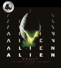 Alien Vault The Definitive Story Behind the Film; Veronica Cartwright Ian Nathan; 2019