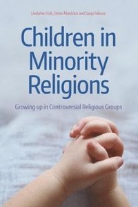 Children in Minority Religions; Liselotte Frisk, Peter Akerback, Sanja Nilsson; 2018