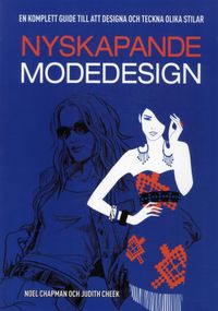 Nyskapande modedesign : en komplett guide till att designa och tekna olika stilar; Noel Chapman; 2012